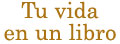 Tu vida en un libro